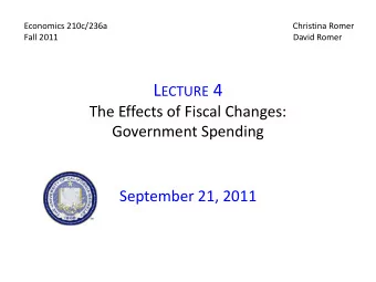 L ECTURE 4  The Effects of Fiscal Changes:  Government Spending  September 21, 2011 I.  I