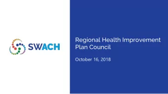 Regional Health Improvement  Plan Council  October 16, 2018  Meeting Objectives  General SWACH