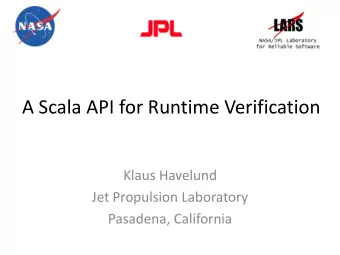 A Scala API for Runtime Verification  Klaus Havelund  Jet Propulsion Laboratory  Pasadena,