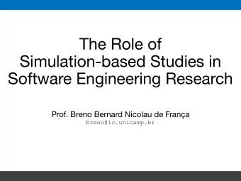 The Role of  Simulation-based Studies in  Software Engineering Research  Prof. Breno Bernard