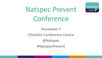 Natspec Prevent  Conference  December 7  Cheshire Conference Centre  @Natspec  #NatspecPrevent
