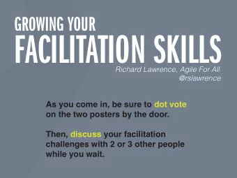 FACILITATION SKILLS  Richard Lawrence, Agile For All  @rslawrence  As you come in, be sure to dot