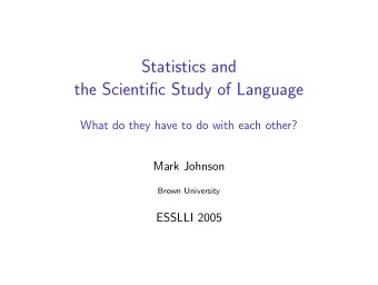 Statistics and  the Scientific Study of Language  What do they have to do with each other?  Mark