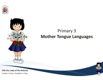 Primary 3  Mother Tongue Languages  CHIJ Our Lady of the Nativity  Simple in Virtue, Steadfast in