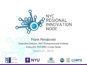 Frank Rimalovski  Executive Director, NYU Entrepreneurial Institute  Instructor, NYCRIN I-Corps