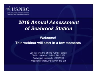 2019 Annual Assessment  of Seabrook Station  Welcome!  This webinar will start in a few moments