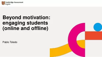 Beyond motivation:  engaging students  (online and offline)  Pablo Toledo Whats your passion
