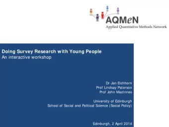 Doing Survey Research with Young People  An interactive workshop  Dr Jan Eichhorn  Prof Lindsay