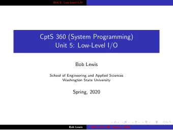 CptS 360 (System Programming)  Unit 5: Low-Level I/O  Bob Lewis  School of Engineering and Applied