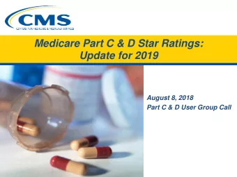 Medicare  Part C &amp;  D Star Ratings:  Update for  2019  August 8, 2018  Part C &amp; D User