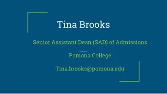 Tina Brooks  Senior Assistant Dean (SAD) of Admissions  Pomona College  Tina.brooks@pomona.edu