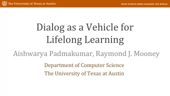 Dialog as a Vehicle for  Lifelong Learning  Aishwarya Padmakumar, Raymond J. Mooney  Department of