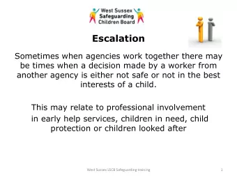 Escalation  Sometimes when agencies work together there may  be times when a decision made by a