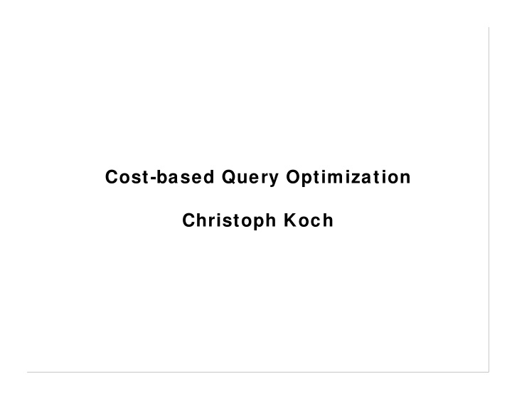 cost based query optimization christoph koch computing