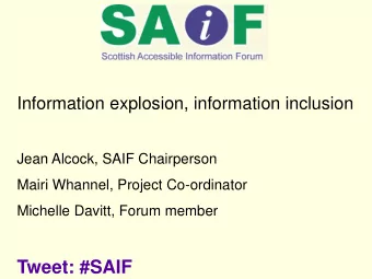 Tweet: #SAIF  Accessible Information  Get your message across to your intended  audience.