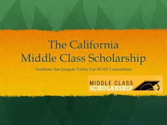 The California  Middle Class Scholarship  Southern San Joaquin Valley Cal-SOAP Consortium  The