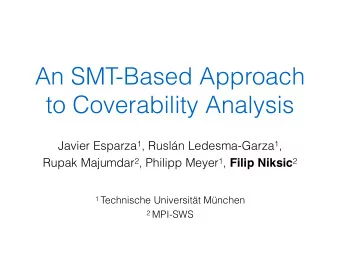 An SMT-Based Approach  to Coverability Analysis Javier Esparza 1 , Rusln Ledesma-Garza 1 , Rupak
