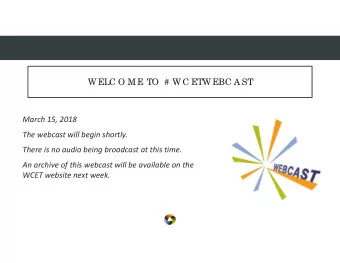 W ELC O ME TO  # W C ETW EBC A ST March 15, 2018 The webcast will begin shortly. There is no audio