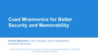 Cued Mnemonics for Better  Security and Memorability Primal Wijesekera , Ivan Cherapau, Ayumi