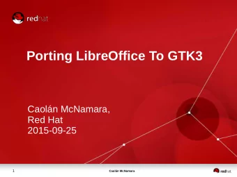 Porting LibreOffice To GTK3  Caoln McNamara,  Red Hat 2015-09-25  1  Caoln McNamara  Demo