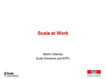 Scala at Work  Martin Odersky  Scala Solutions and EPFL  Where it comes from  Scala has established