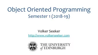 Object Oriented Programming  Semester 1 (2018-19)  Volker Seeker  http://www.volkerseeker.com
