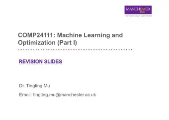 COMP24111: Machine Learning and  Optimization (Part I)  Dr. Tingting Mu  Email: