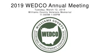 2019 WEDCO Annual Meeting  Tues day, Mar c h 1 2 , 2 0 1 9  W illiams  C ounty Veter ans  Memor ial