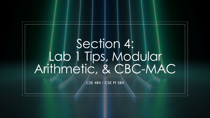 section 4 lab 1 tips modular arithmetic cbc mac
