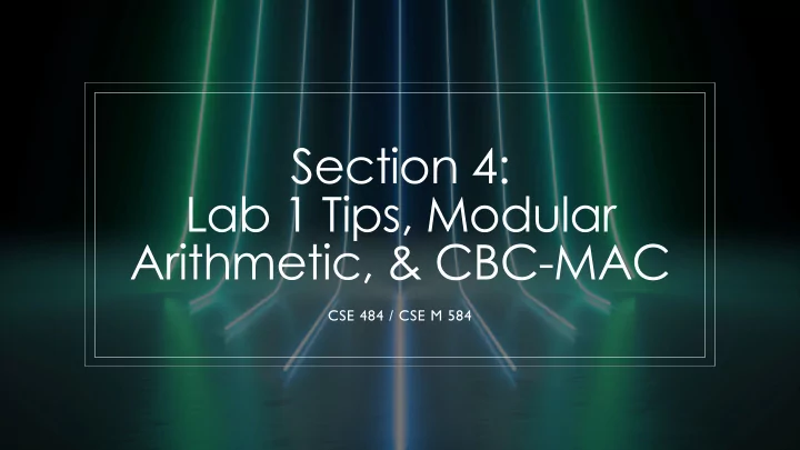 section 4 lab 1 tips modular arithmetic cbc mac