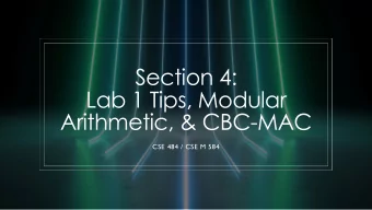 Section 4:  Lab 1 Tips, Modular  Arithmetic, &amp; CBC-MAC  CSE 484 / CSE M 584  Administrivia