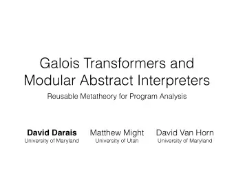 Galois Transformers and   Modular Abstract Interpreters  Reusable Metatheory for Program