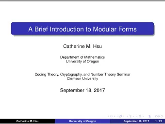 A Brief Introduction to Modular Forms  Catherine M. Hsu  Department of Mathematics  University of