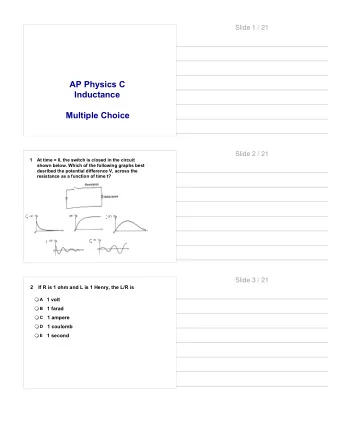 AP Physics C  Inductance  Multiple Choice  Slide 2 / 21  1  At time = 0, the switch is closed in