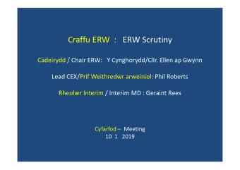 Craffu ERW  :   ERW Scrutiny  Cadeirydd / Chair ERW:   Y Cynghorydd/Cllr. Ellen ap Gwynn  Lead
