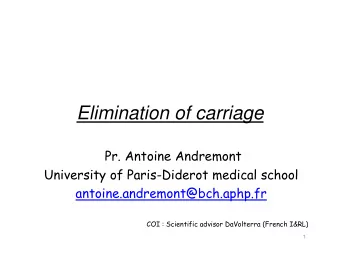 Elimination of carriage  Pr. Antoine Andremont  University of Paris-Diderot medical school