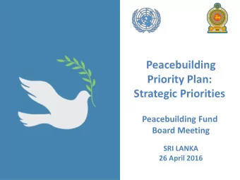 Peacebuilding  Priority Plan:  Strategic Priorities  Peacebuilding Fund  Board Meeting  SRI LANKA