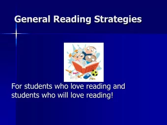 General Reading Strategies  For students who love reading and  students who will love reading!  Our
