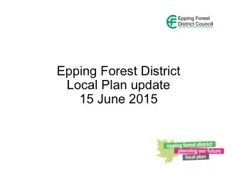 Epping Forest District  Local Plan update  15 June 2015  Objectives for today  Brief on the