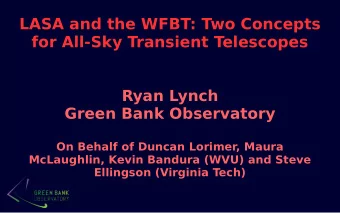 LASA and the WFBT: Two Concepts  for All-Sky Transient Telescopes  Ryan Lynch  Green Bank