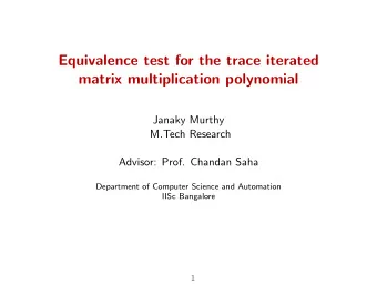 Equivalence test for the trace iterated  matrix multiplication polynomial  Janaky Murthy  M.Tech