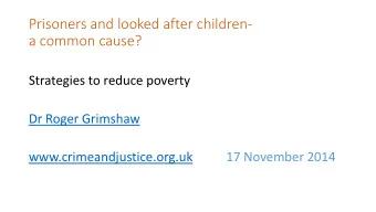 Prisoners and looked after children-  a common cause?  Strategies to reduce poverty  Dr Roger