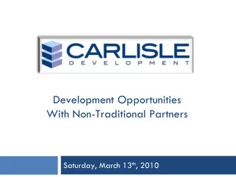 Development Opportunities  With Non-Traditional Partners Saturday, March 13 th , 2010  What is a