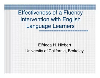 Effectiveness of a Fluency  Intervention with English  Language Learners  Elfrieda H. Hiebert
