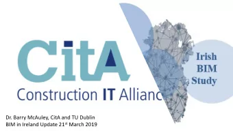 Dr. Barry McAuley, CitA and TU Dublin BIM in Ireland Update 21 st March 2019  BIM  IM in  in  Ir