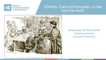 Children, Care and Inequality: a view  from the North Wednesday 20 th March 2019  Conference Centre