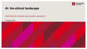 AI: the ethical landscape  PROF WENDY ROGERS, MACQUARIE UNIVERSITY  13 August 2019  Ethical issues