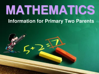 MATHEMATICS  Information for Primary Two Parents  Primary  Primary Mathem  Mathematics  atics