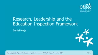 Research, Leadership and the  Education Inspection Framework  Daniel Muijs  Research, Leadership