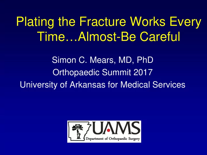 plating the fracture works every time almost be careful